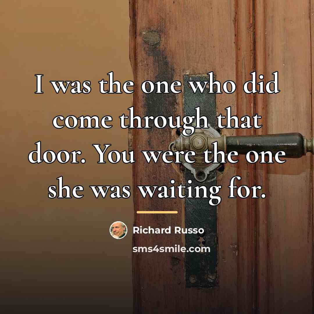 “I was the one who did come through that door.…” quote by Richard Russo