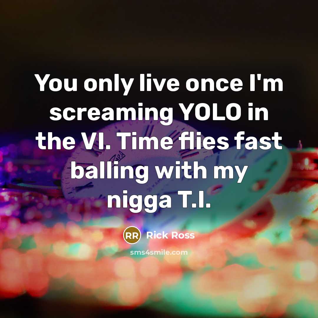 “You only live once I'm screaming YOLO in the VI.…” quote by Rick Ross