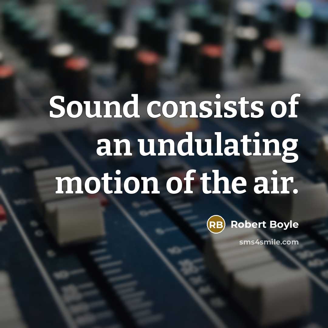 “Sound consists of an undulating motion of the air.…” quote by Robert Boyle