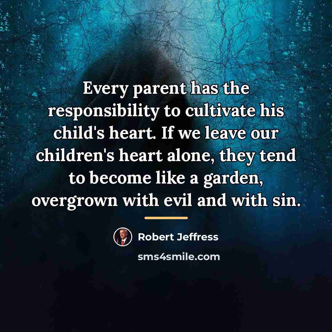“Every parent has the responsibility to cultivate his child's heart.…” quote by Robert Jeffress