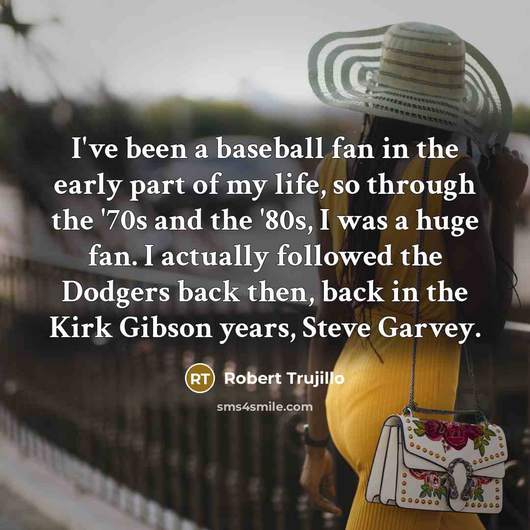 “I've been a baseball fan in the early part of…” quote by Robert Trujillo