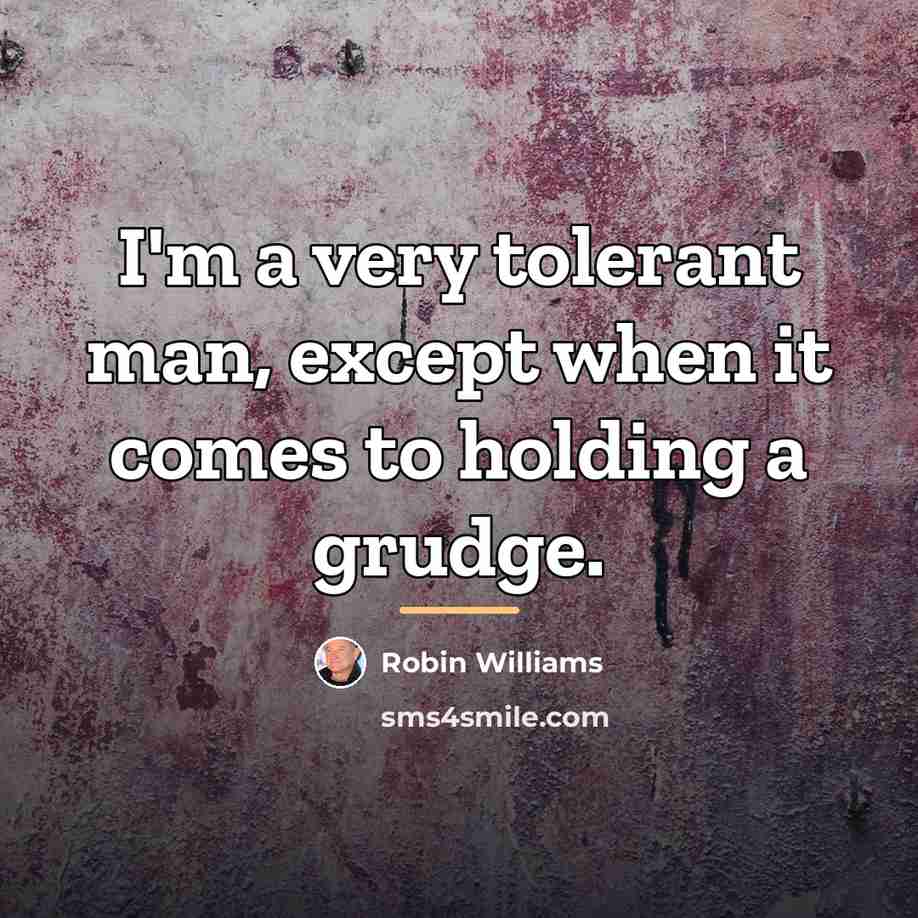 “I'm a very tolerant man, except when it comes to…” quote by Robin Williams