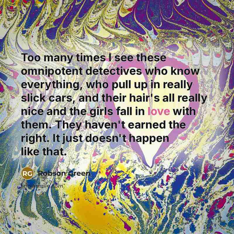 “Too many times I see these omnipotent detectives who know…” quote by Robson Green