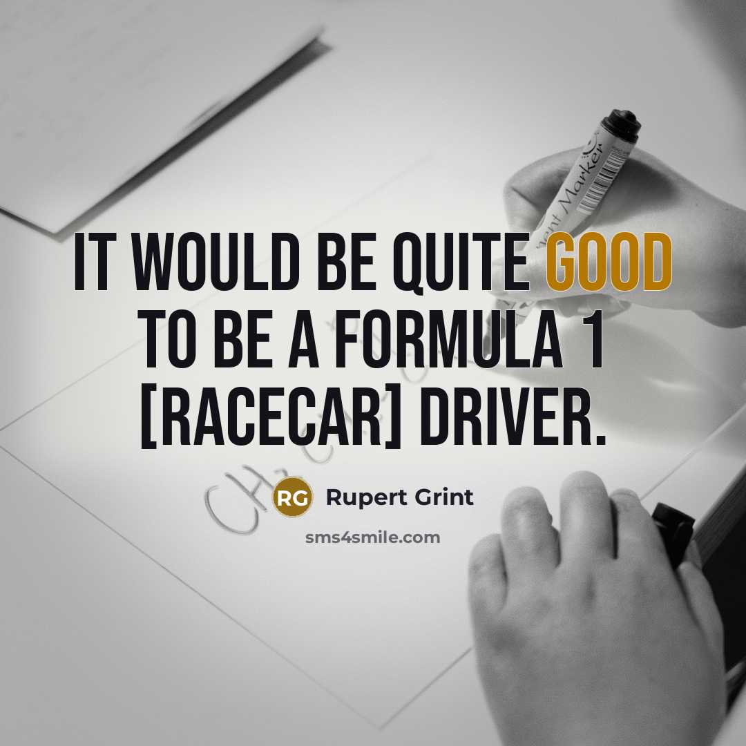 “It would be quite good to be a Formula 1…” quote by Rupert Grint