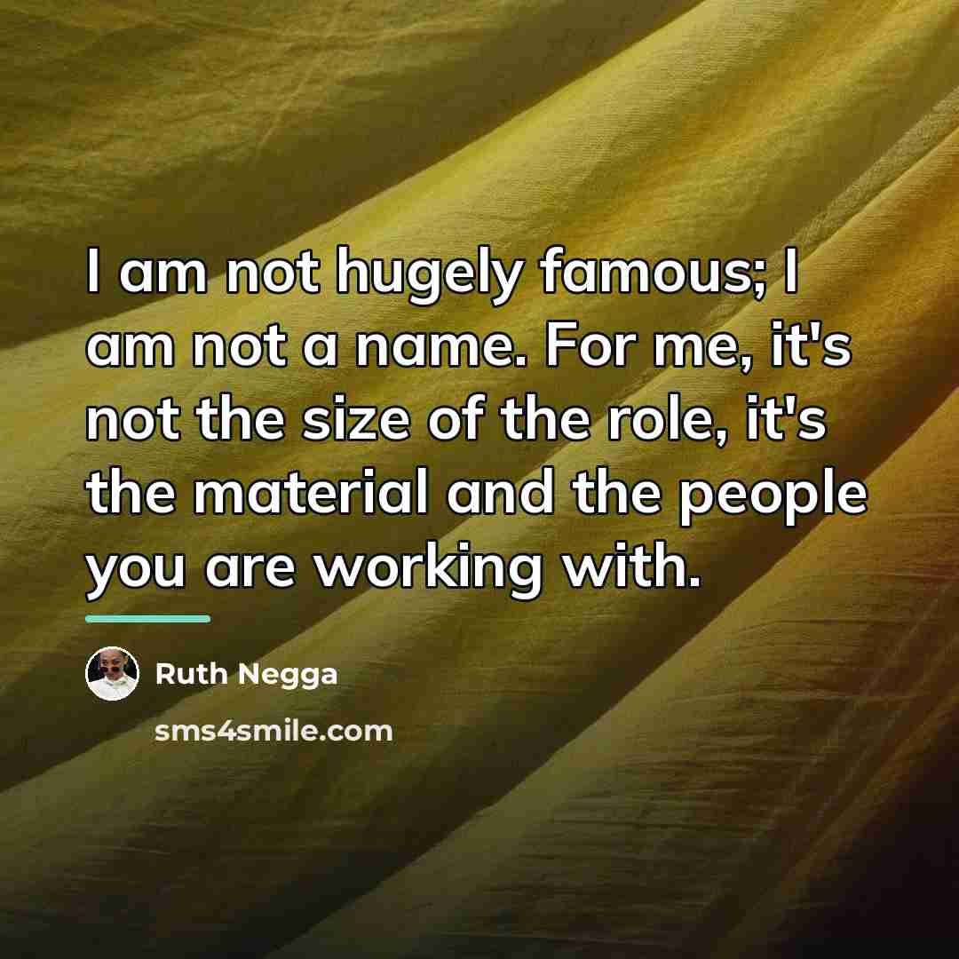 “I am not hugely famous; I am not a name.…” quote by Ruth Negga