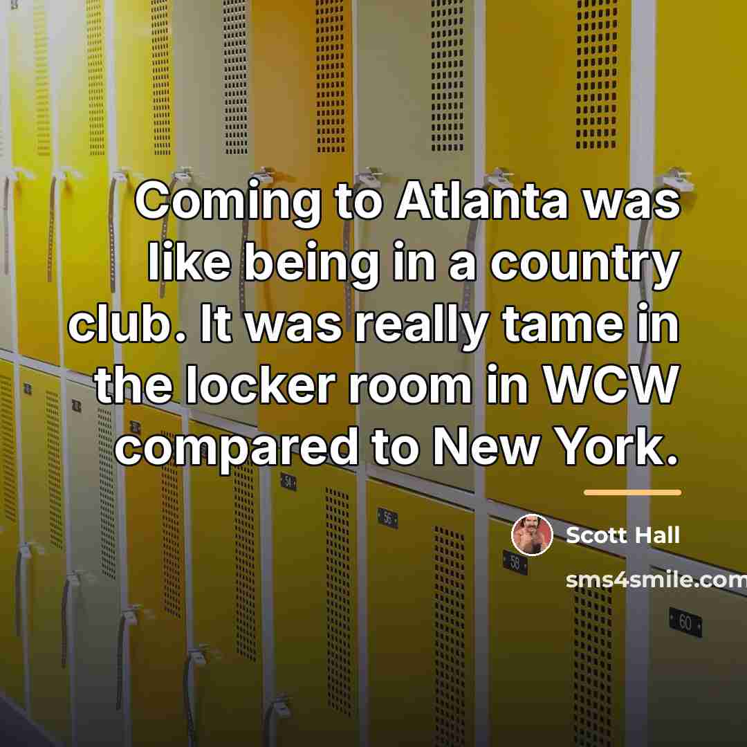 “Coming to Atlanta was like being in a country club.…” quote by Scott Hall
