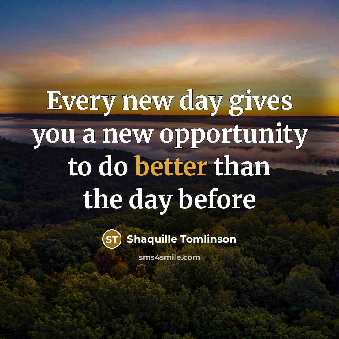 “Every new day gives you a new opportunity to do better than the day before” quote by Shaquille Tomlinson