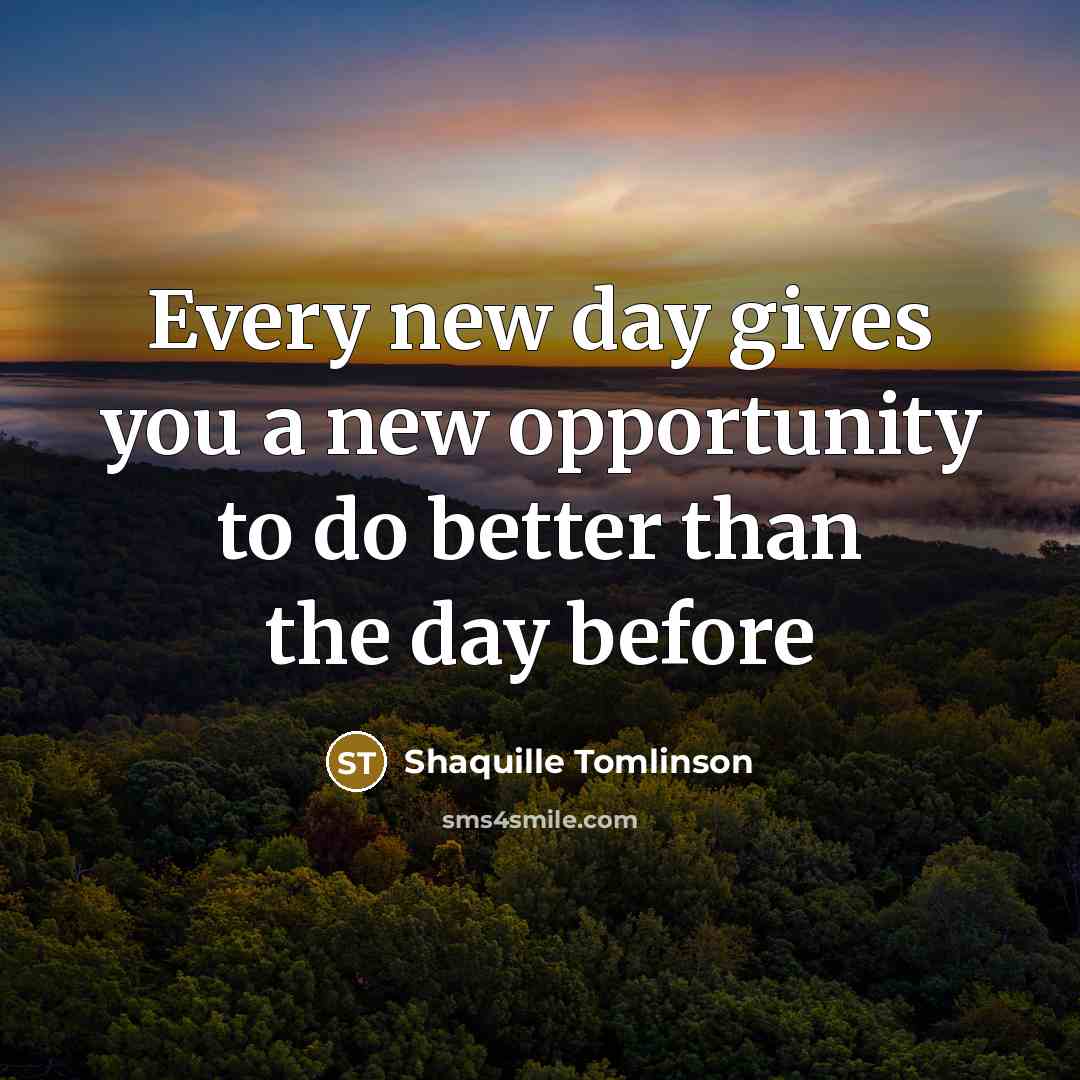 “Every new day gives you a new opportunity to do…” quote by Shaquille Tomlinson