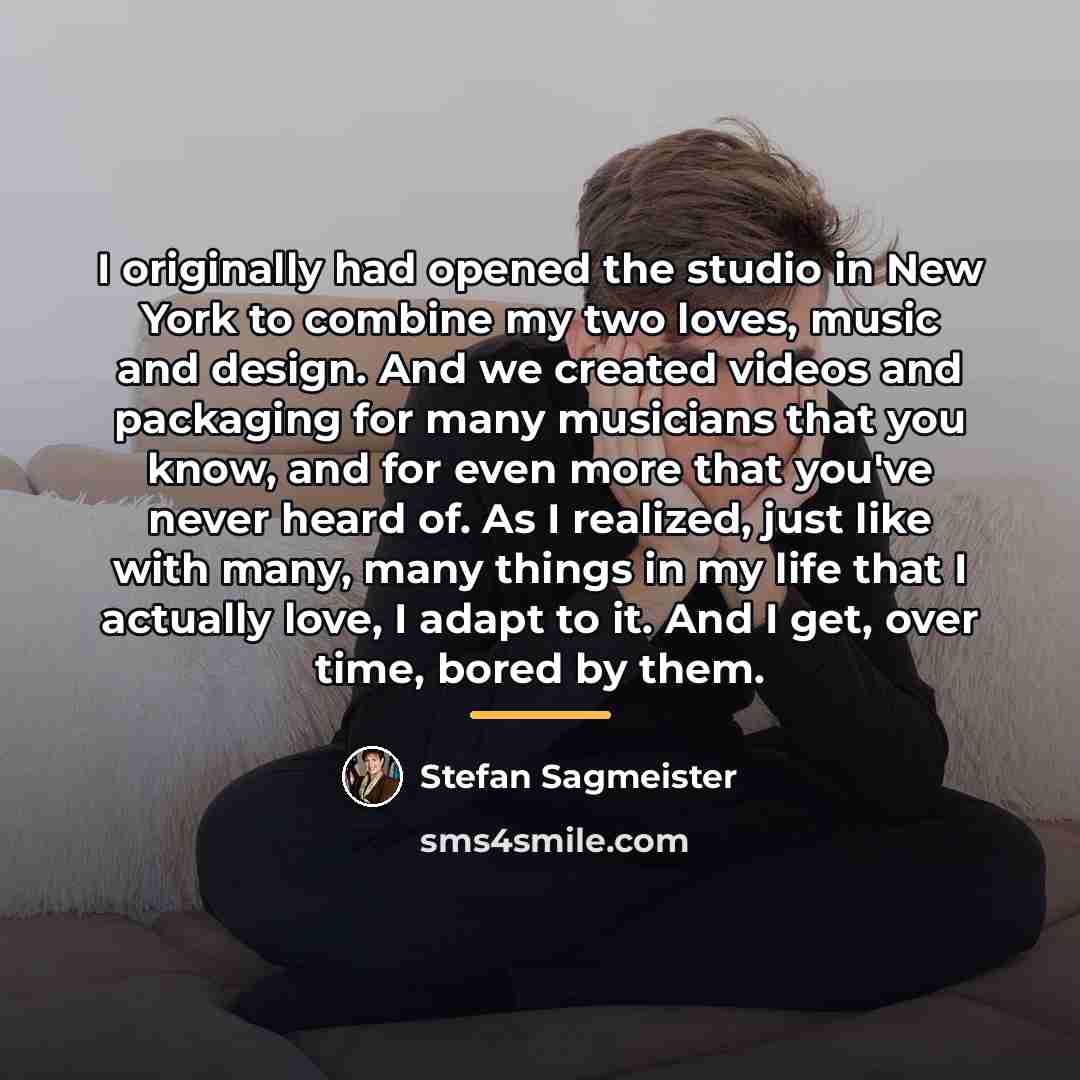 “I originally had opened the studio in New York to…” quote by Stefan Sagmeister