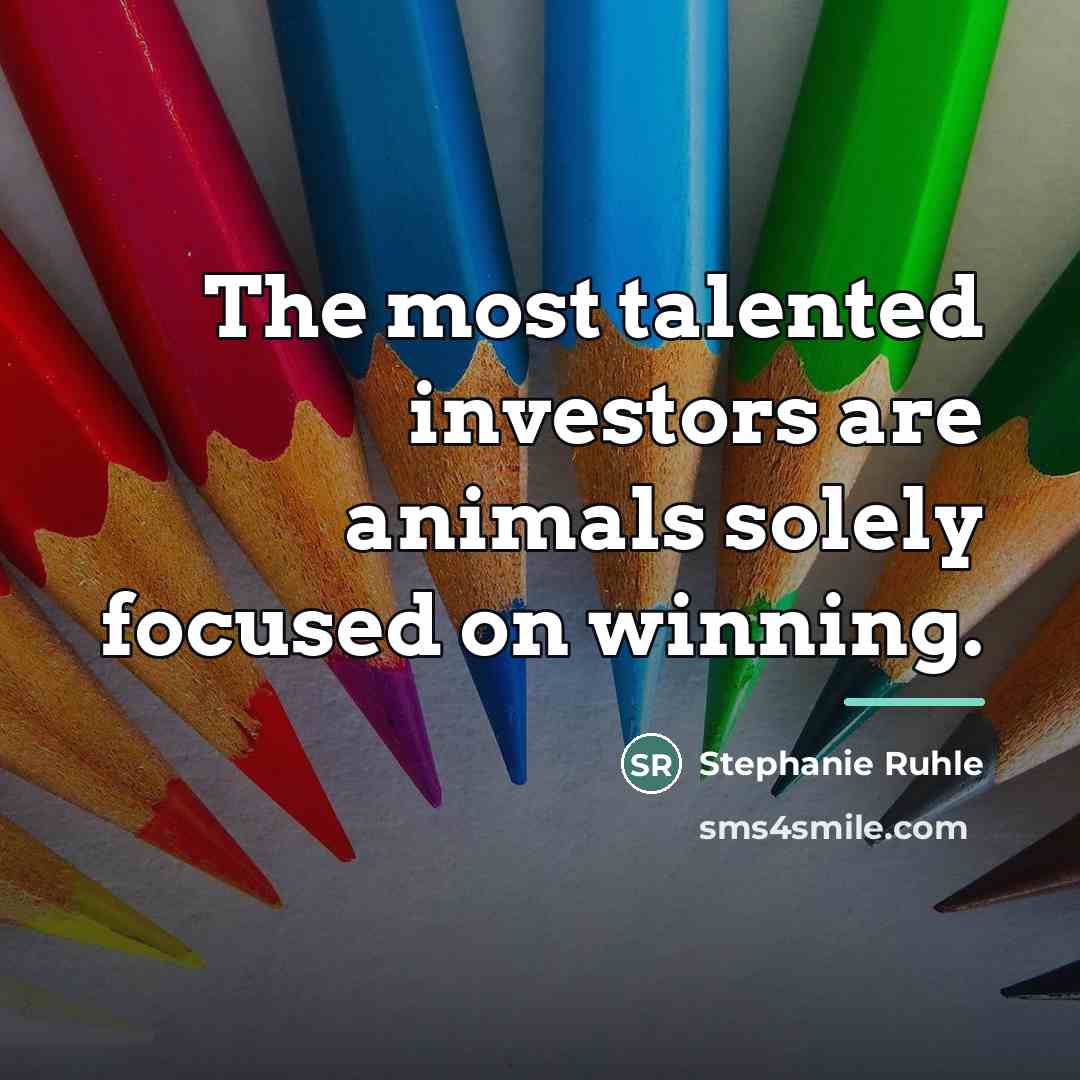 “The most talented investors are animals solely focused on winning.…” quote by Stephanie Ruhle