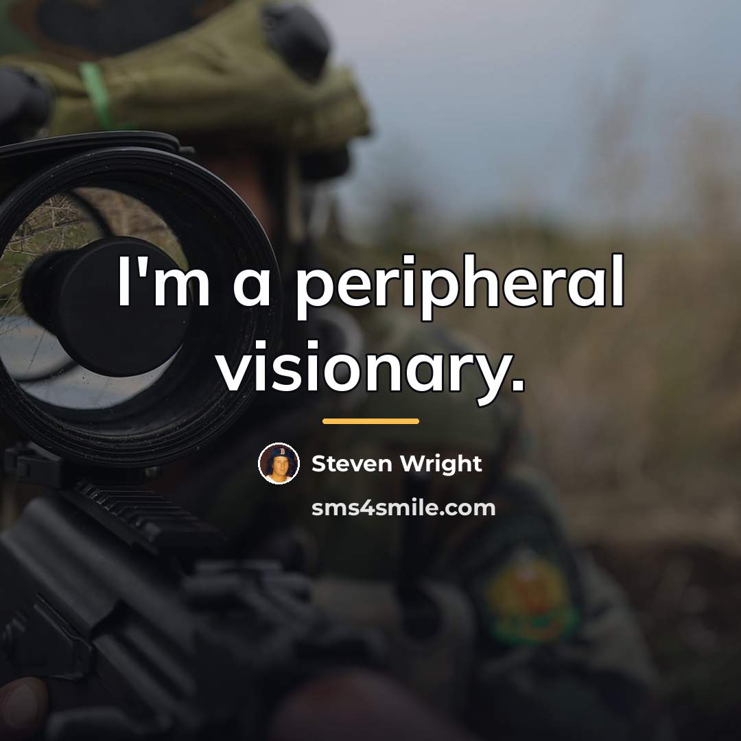 “I'm a peripheral visionary.…” quote by Steven Wright