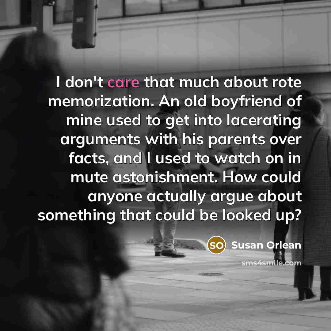 “I don't care that much about rote memorization. An old…” quote by Susan Orlean