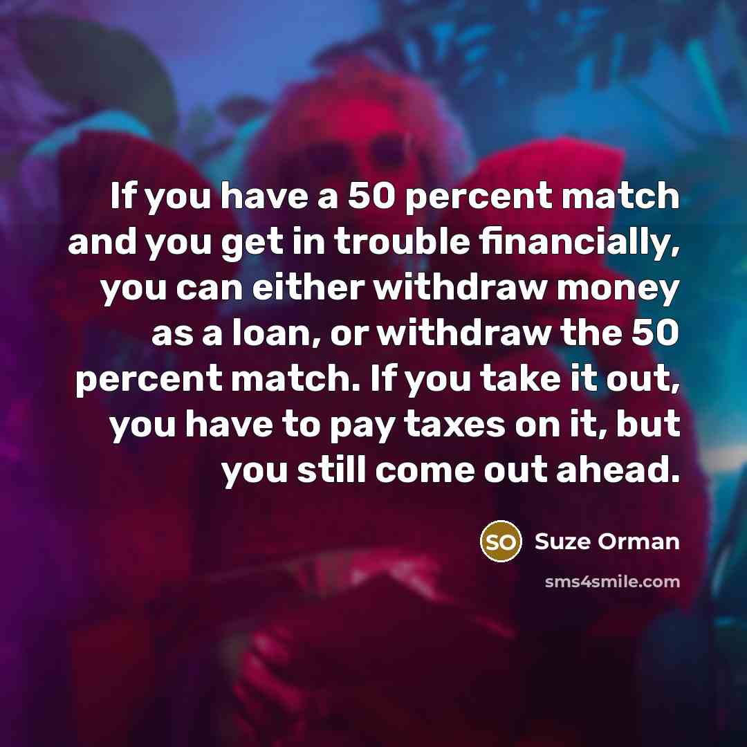 “If you have a 50 percent match and you get…” quote by Suze Orman