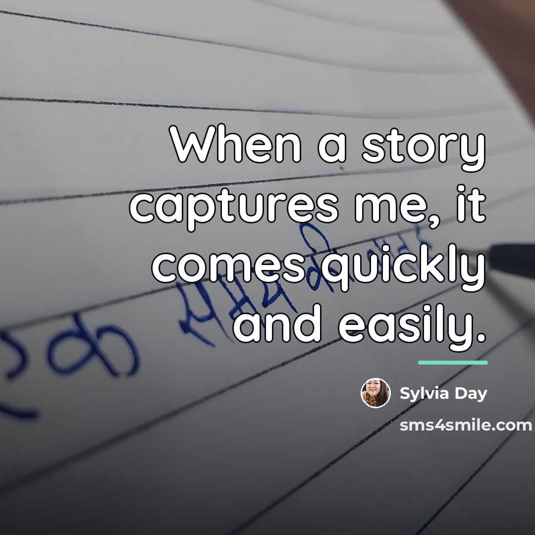 “When a story captures me, it comes quickly and easily.…” quote by Sylvia Day