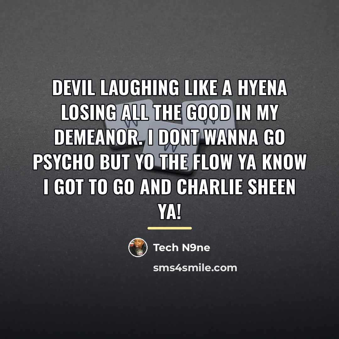 “Devil laughing like a hyena Losing all the good in…” quote by Tech N9ne