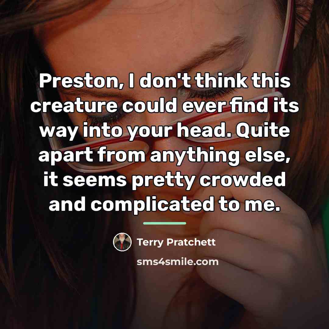 “Preston, I don't think this creature could ever find its…” quote by Terry Pratchett