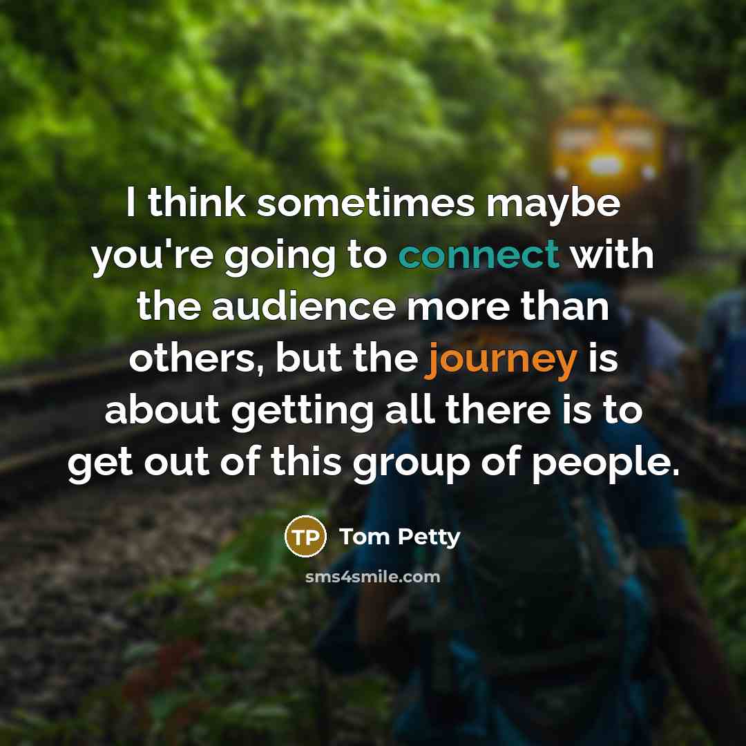 “I think sometimes maybe you're going to connect with the…” quote by Tom Petty