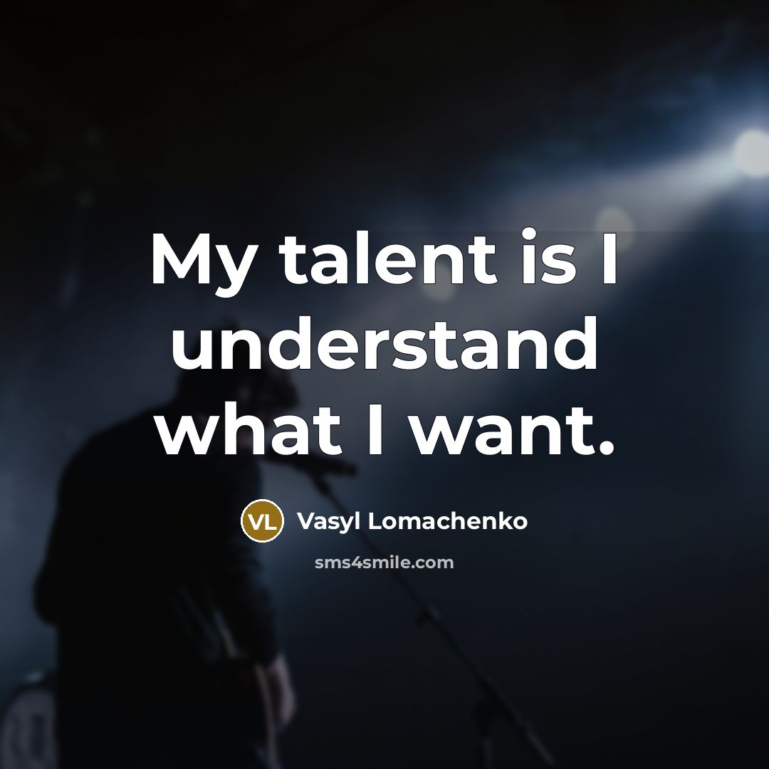 “My talent is I understand what I want.…” quote by Vasyl Lomachenko