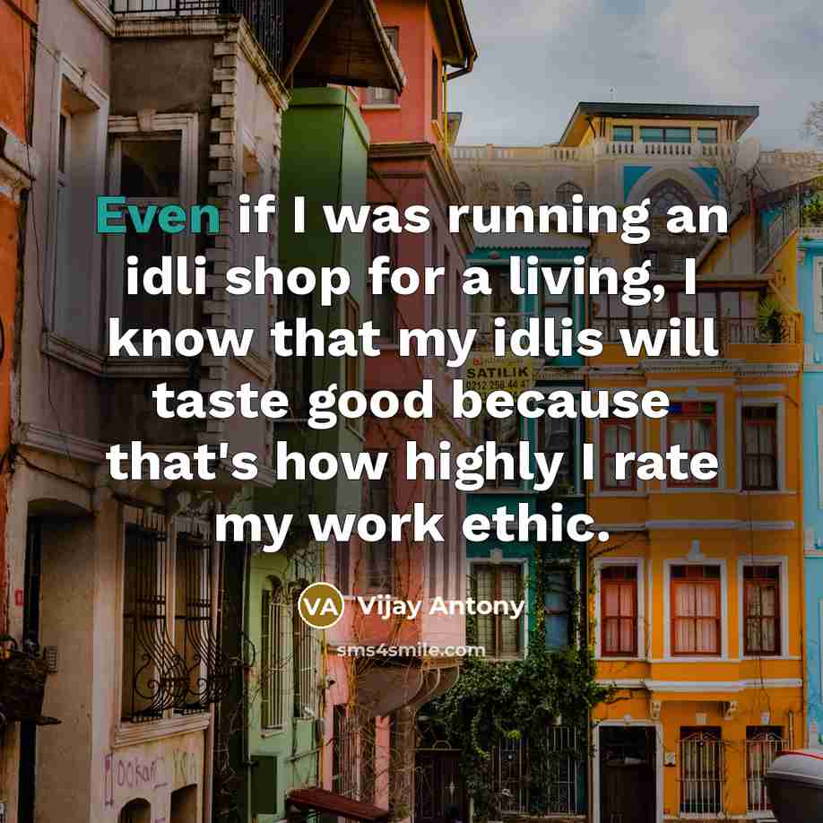 “Even if I was running an idli shop for a…” quote by Vijay Antony