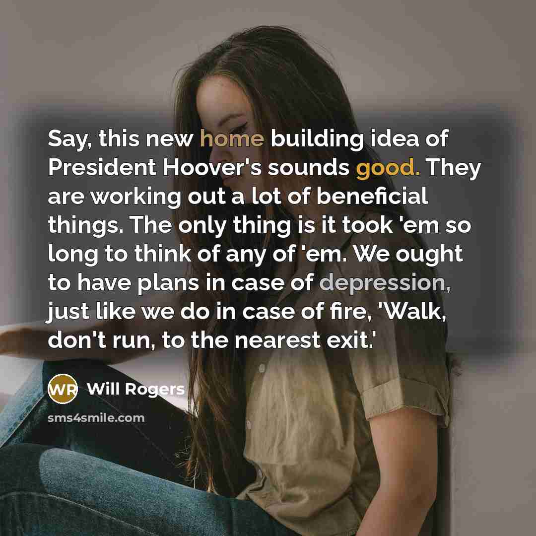 “Say, this new home building idea of President Hoover's sounds…” quote by Will Rogers