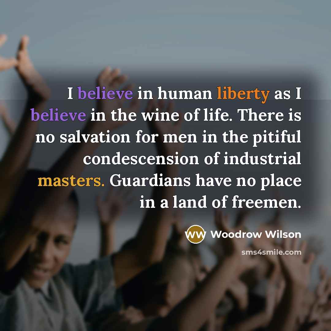 “I believe in human liberty as I believe in the…” quote by Woodrow Wilson