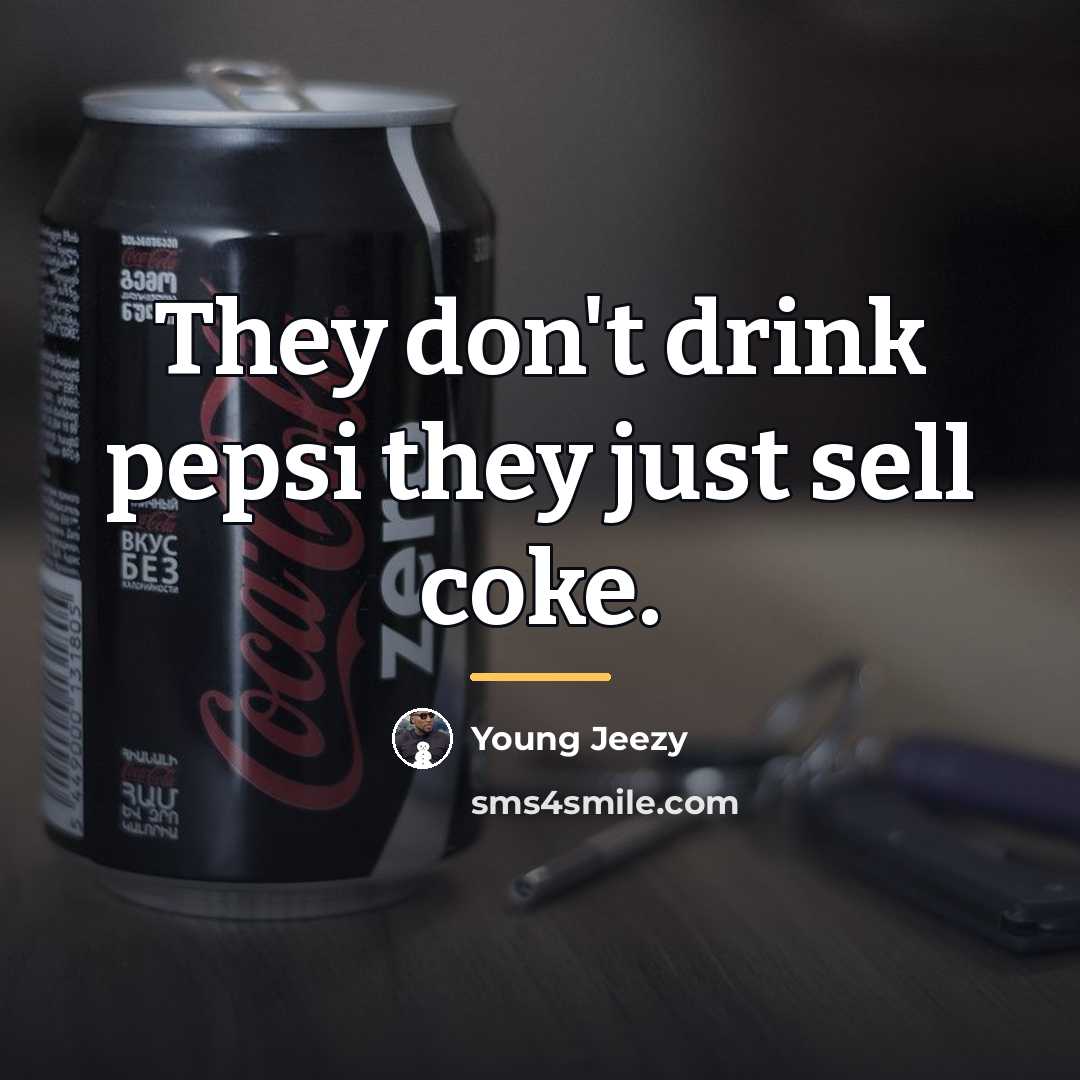 “They don't drink pepsi they just sell coke.…” quote by Young Jeezy