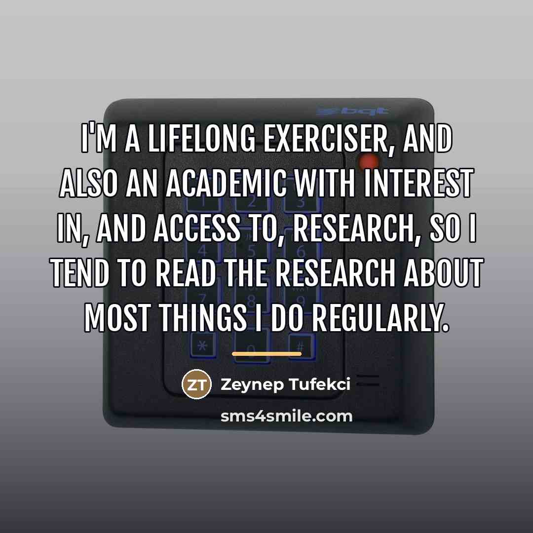“I'm a lifelong exerciser, and also an academic with interest…” quote by Zeynep Tufekci
