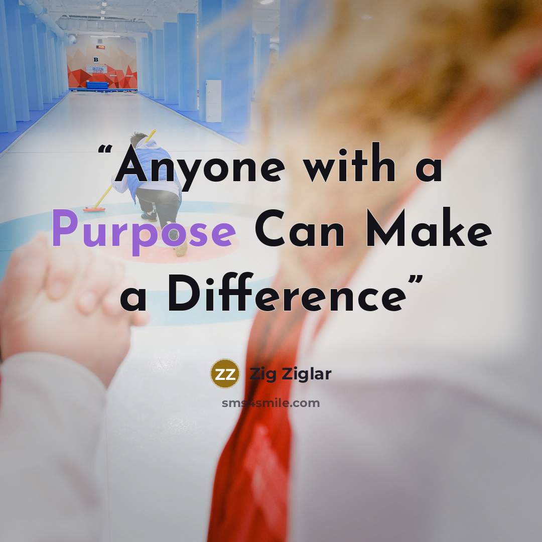“Anyone with a Purpose Can Make a Difference” quote by Zig Ziglar