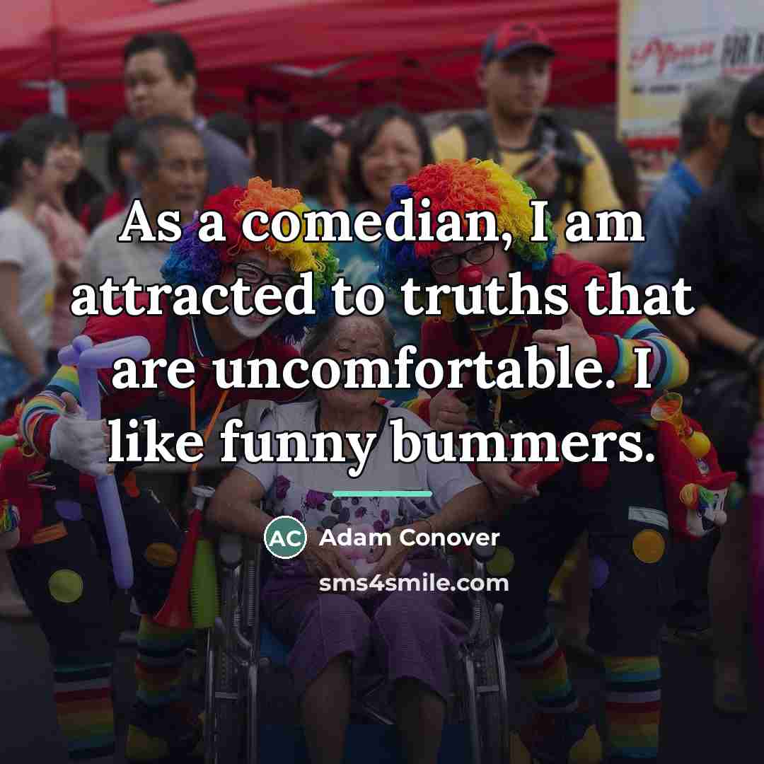 “As a comedian, I am attracted to truths that are…” quote by Adam Conover