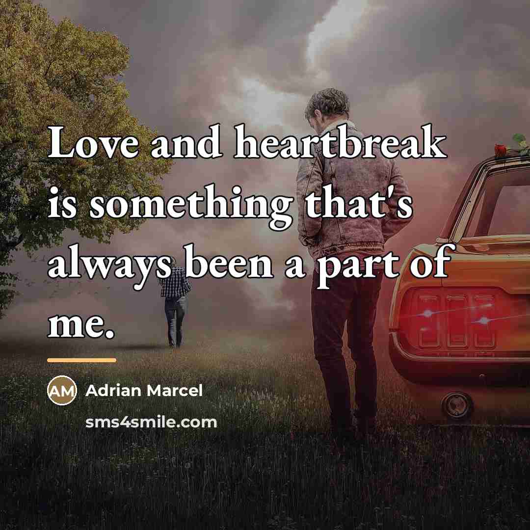 “Love and heartbreak is something that's always been a part…” quote by Adrian Marcel