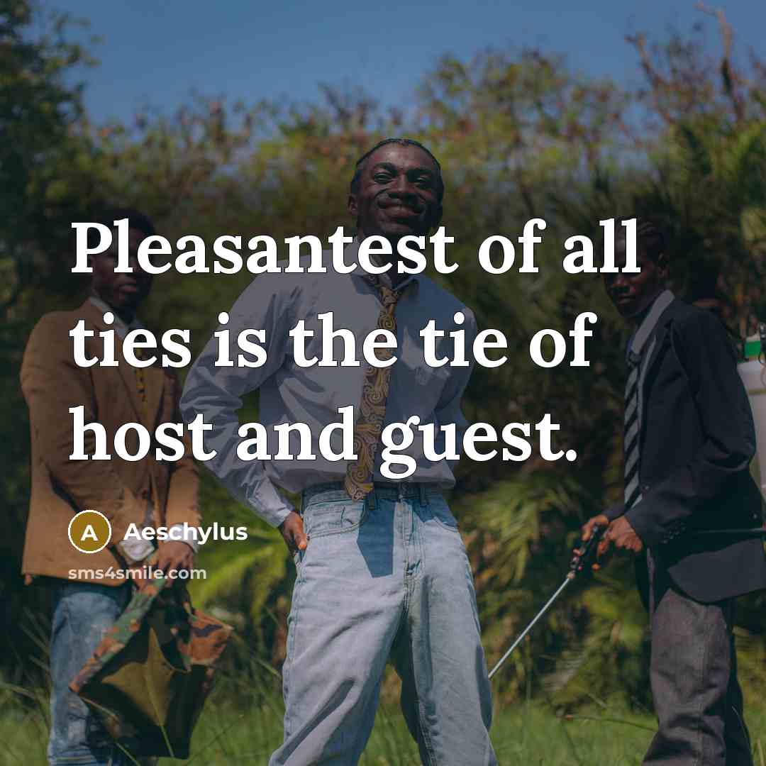 “Pleasantest of all ties is the tie of host and…” quote by Aeschylus