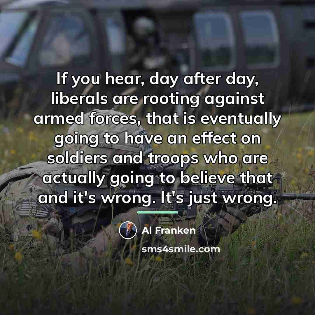 “If you hear, day after day, liberals are rooting against…” quote by Al Franken