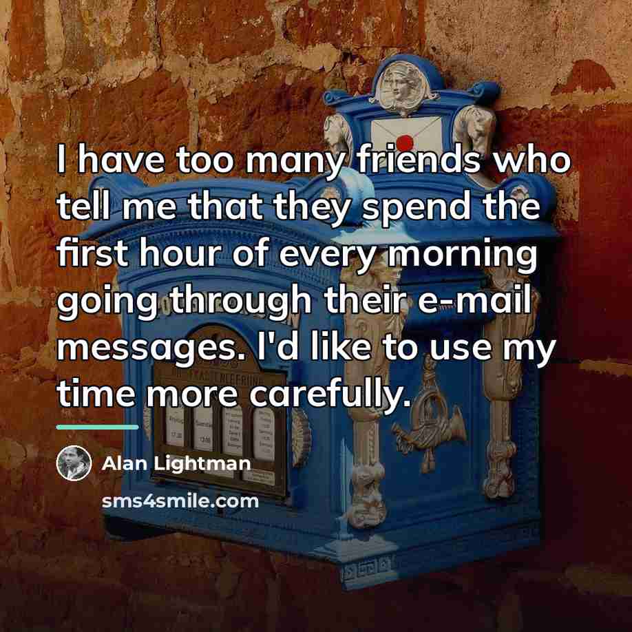 “I have too many friends who tell me that they…” quote by Alan Lightman