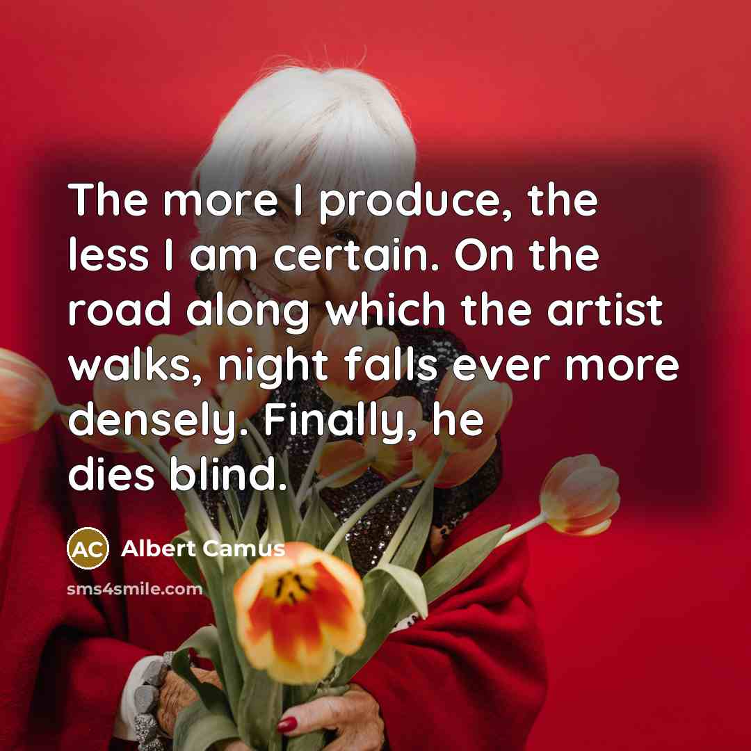 “The more I produce, the less I am certain. On…” quote by Albert Camus