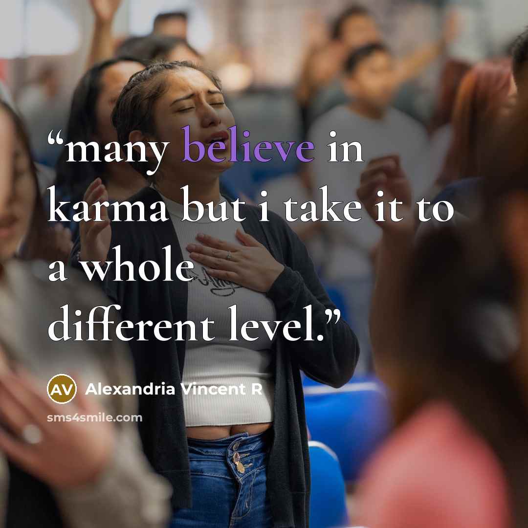 “many believe in karma but i take it to a whole different level.” quote by Alexandria Vincent R