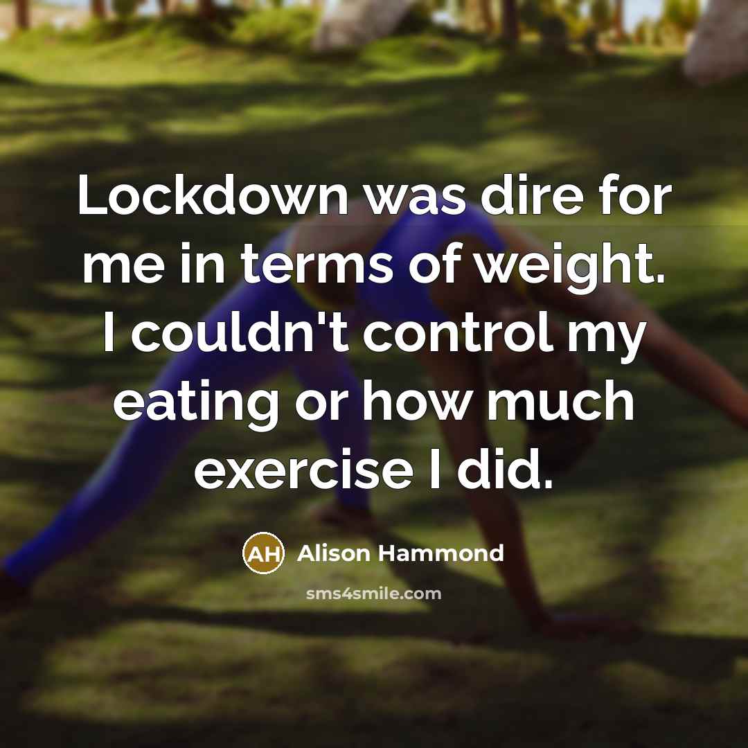 “Lockdown was dire for me in terms of weight. I…” quote by Alison Hammond