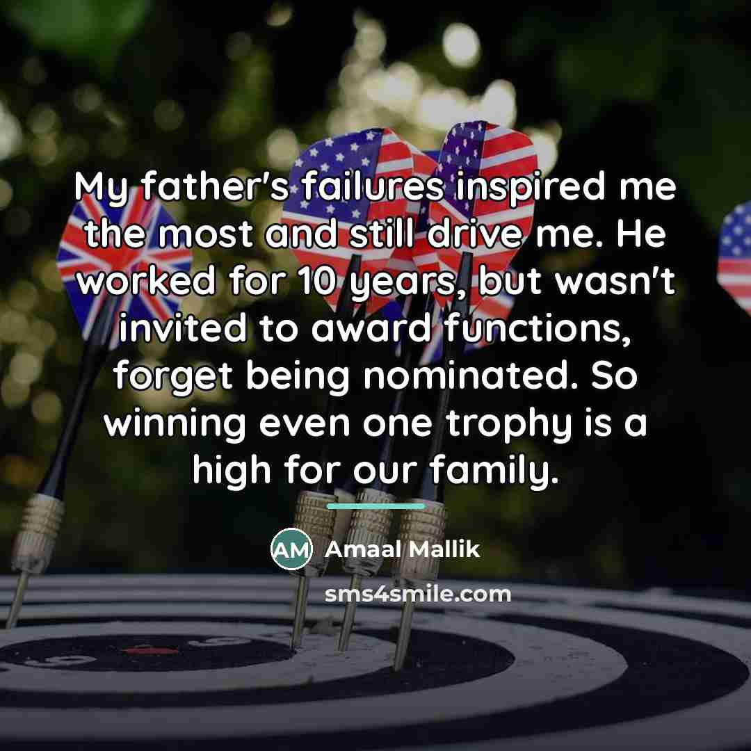 “My father's failures inspired me the most and still drive…” quote by Amaal Mallik