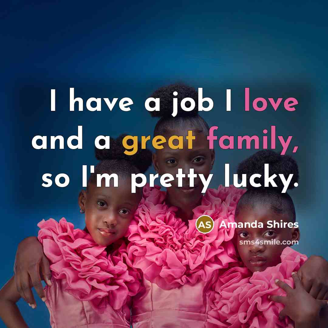 “I have a job I love and a great family,…” quote by Amanda Shires