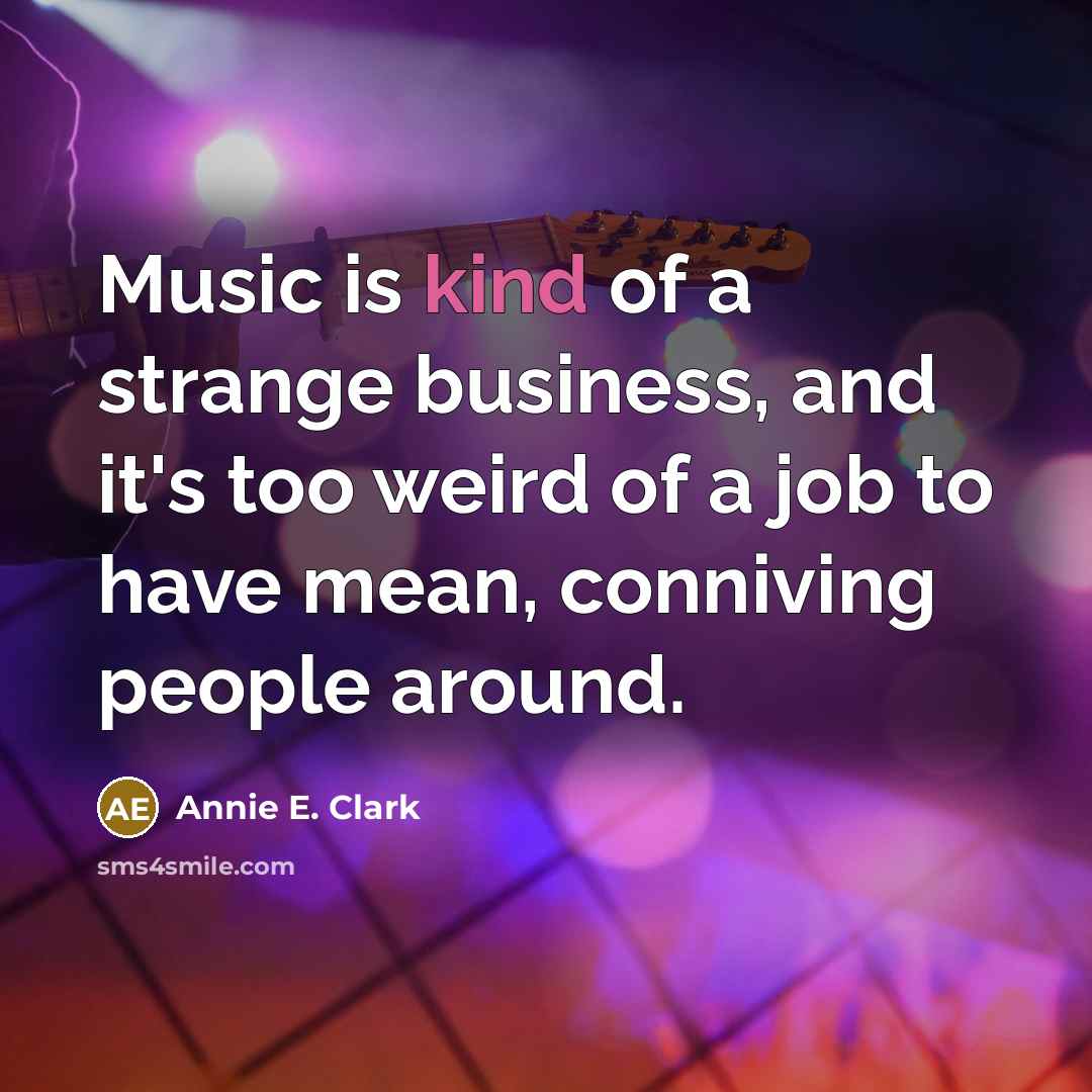 “Music is kind of a strange business, and it's too…” quote by Annie E. Clark