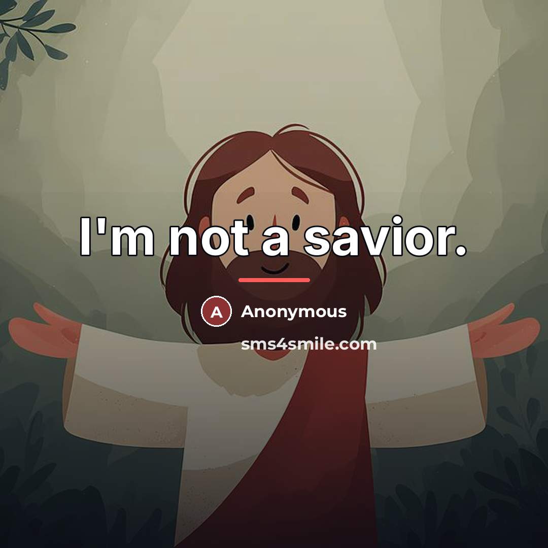 “I'm not a savior.…” quote by Anonymous