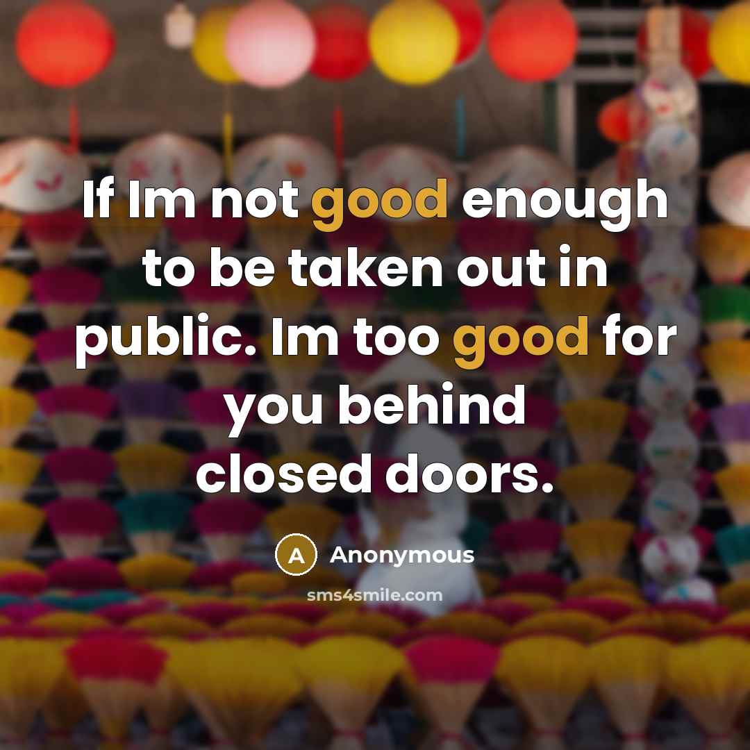 “If Im not good enough to be taken out in…” quote by Anonymous