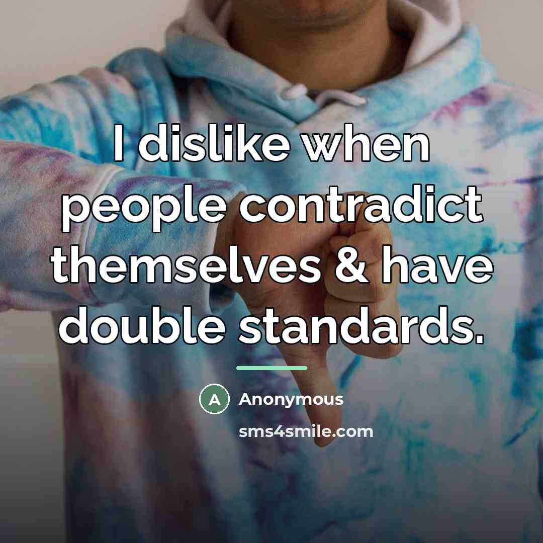 “I dislike when people contradict themselves & have double standards.…” quote by Anonymous