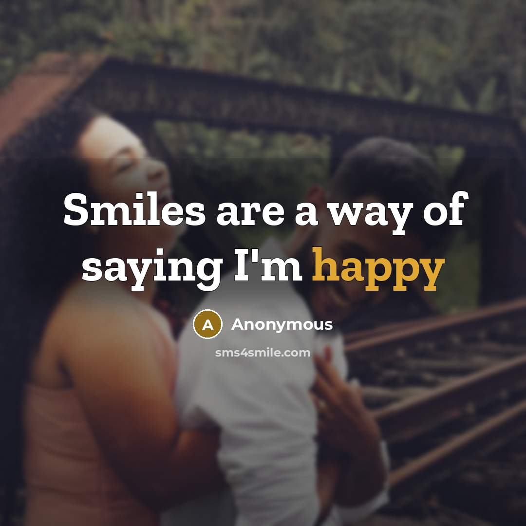 “Smiles are a way of saying I'm happy…” quote by Anonymous