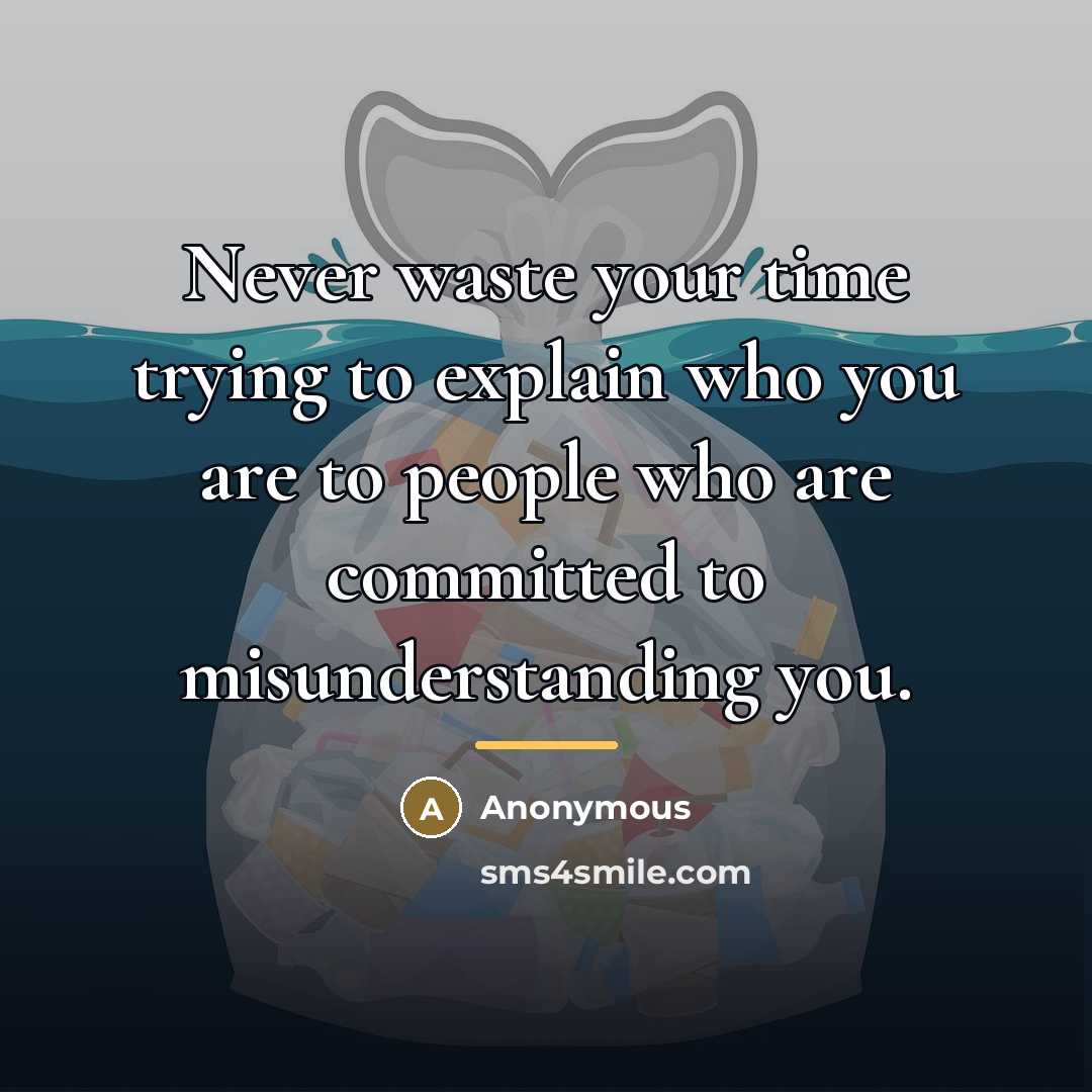 “Never waste your time trying to explain who you are…” quote by Anonymous