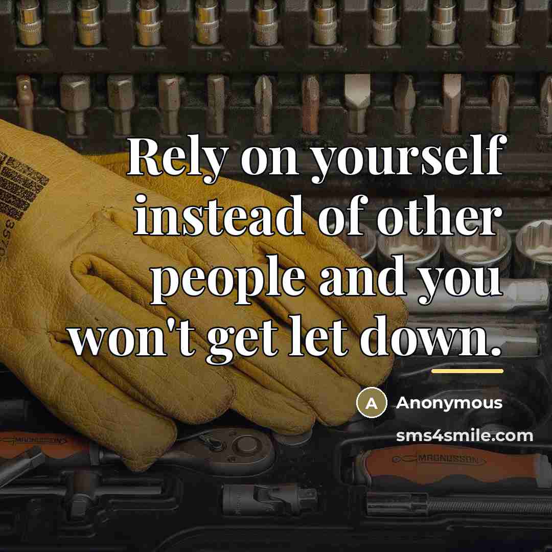 “Rely on yourself instead of other people and you won't…” quote by Anonymous