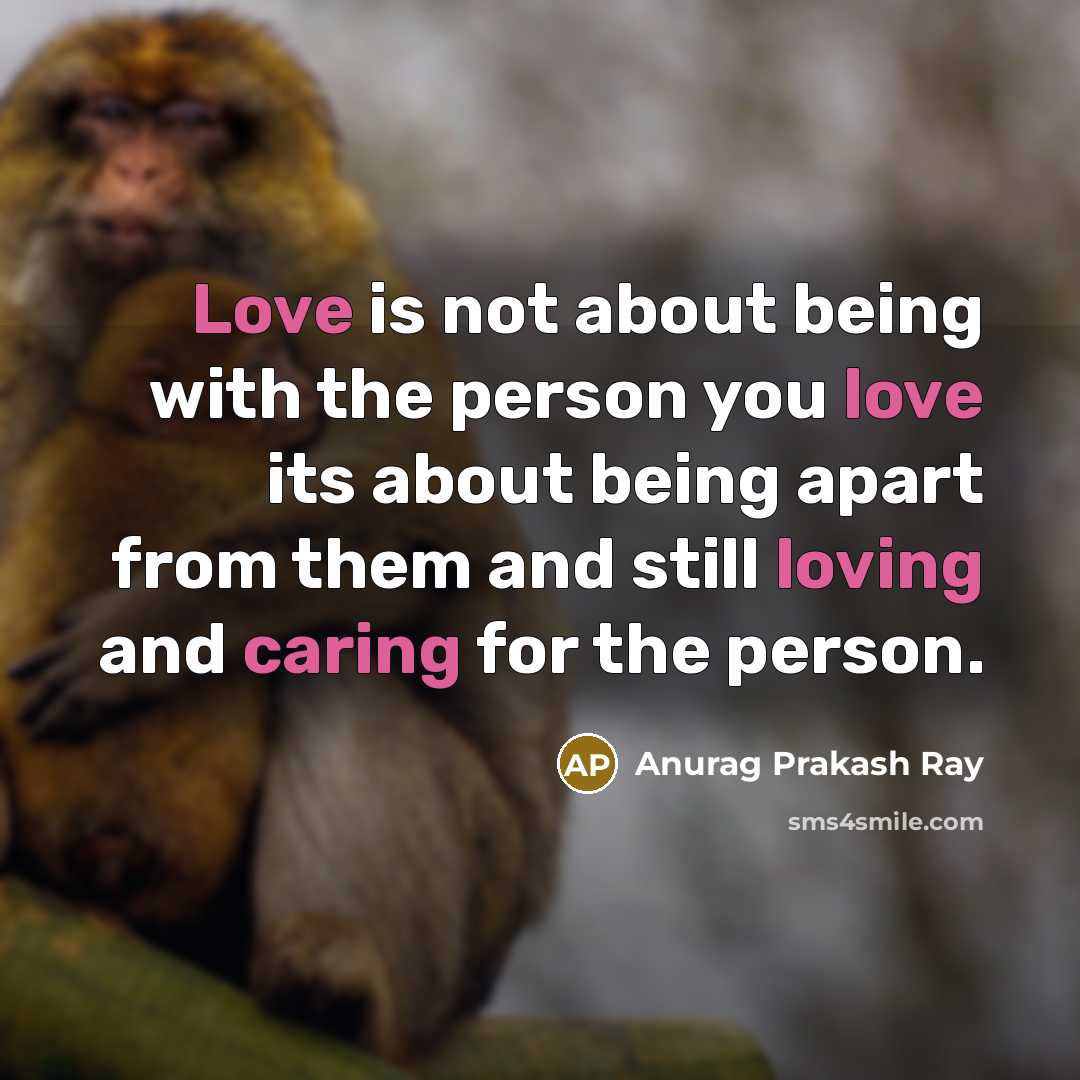 “Love is not about being with the person you love…” quote by Anurag Prakash Ray