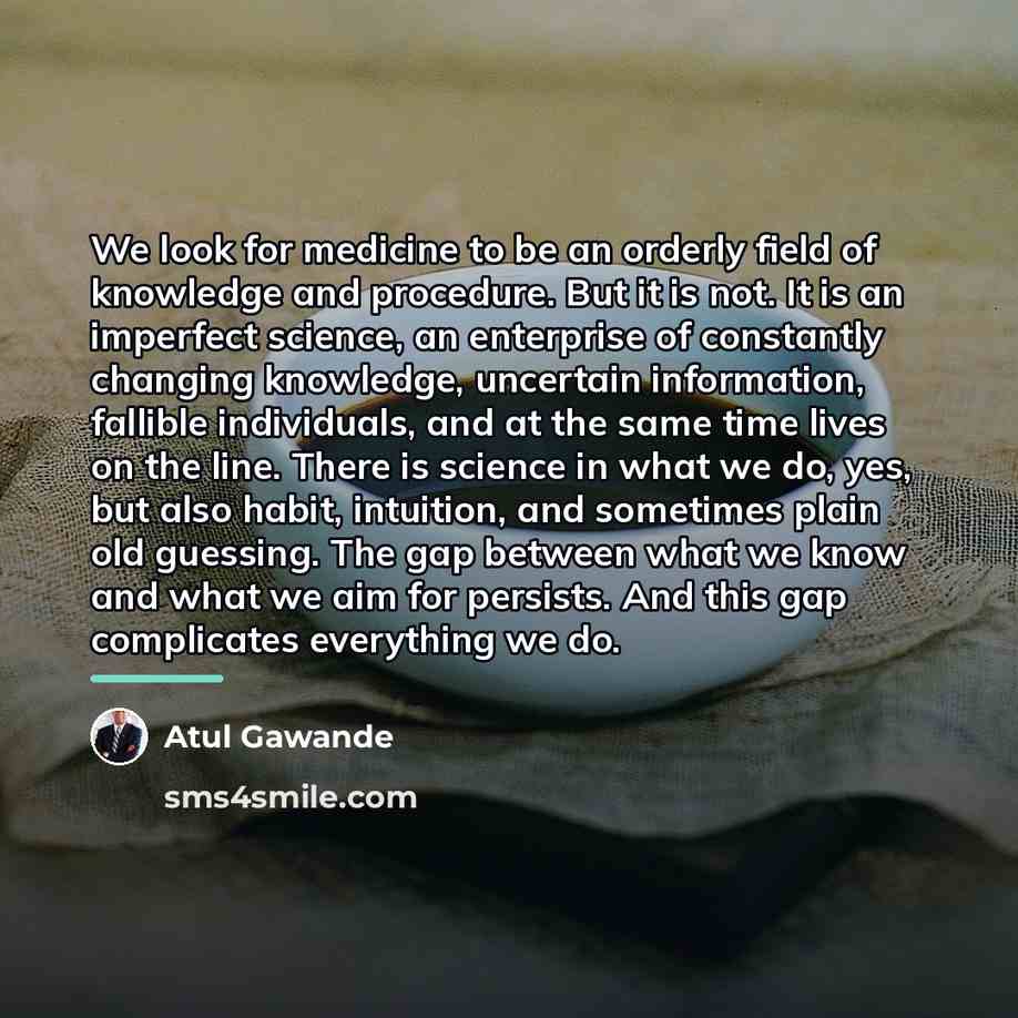 “We look for medicine to be an orderly field of…” quote by Atul Gawande