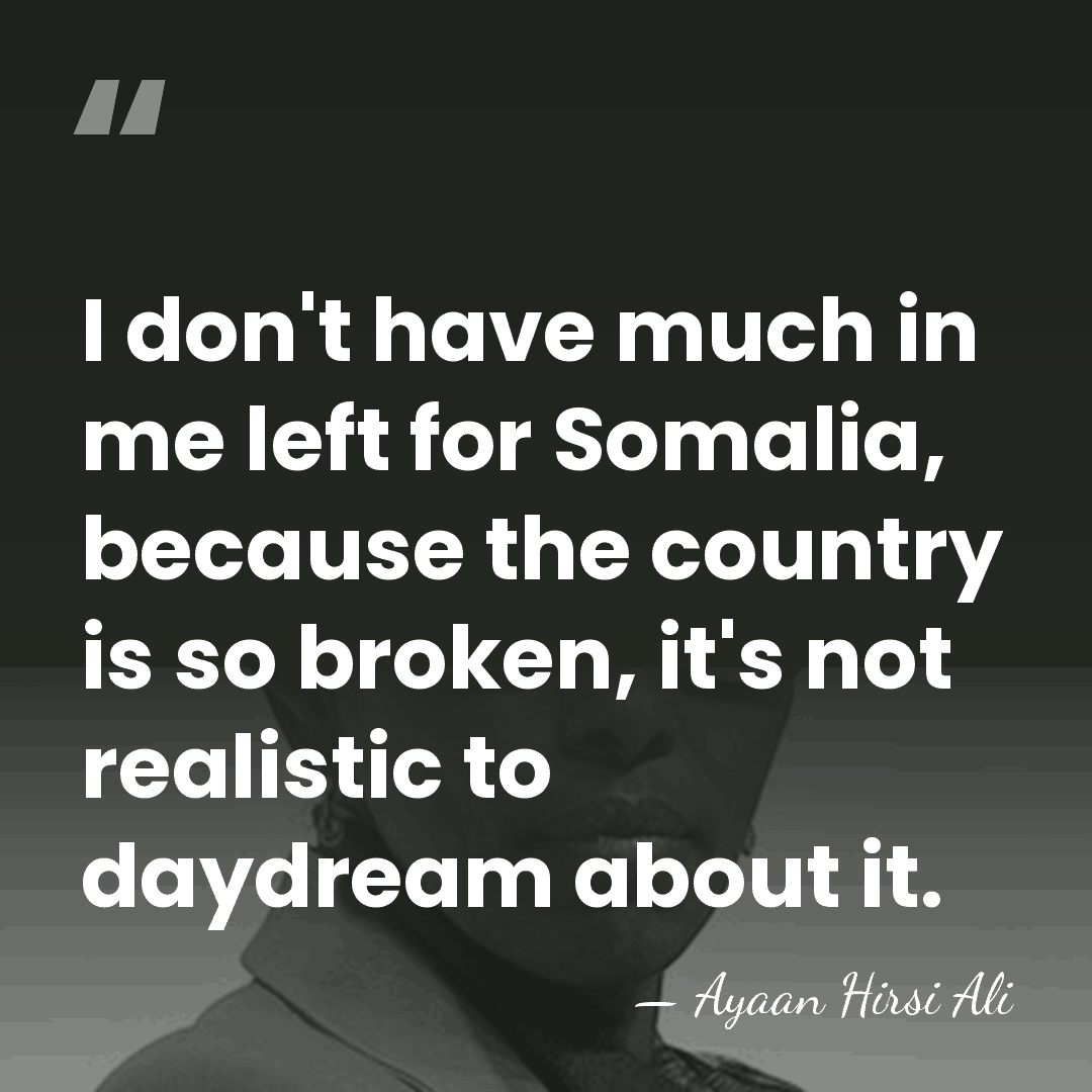 I don't have much in me left for Somalia, because the country&hellip; - Ayaan Hirsi Ali