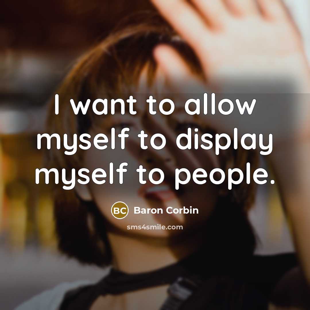 “I want to allow myself to display myself to people.…” quote by Baron Corbin