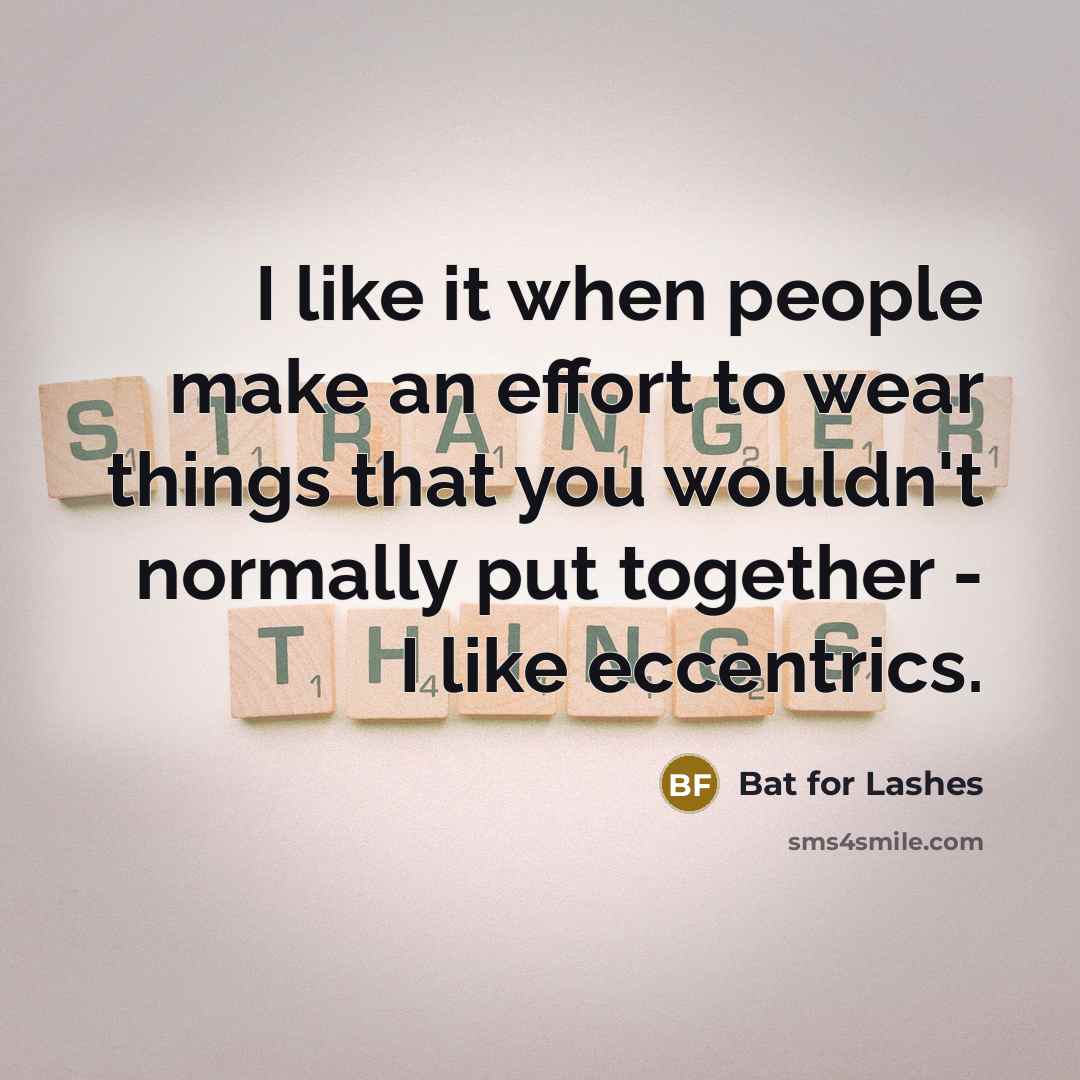 “I like it when people make an effort to wear…” quote by Bat for Lashes